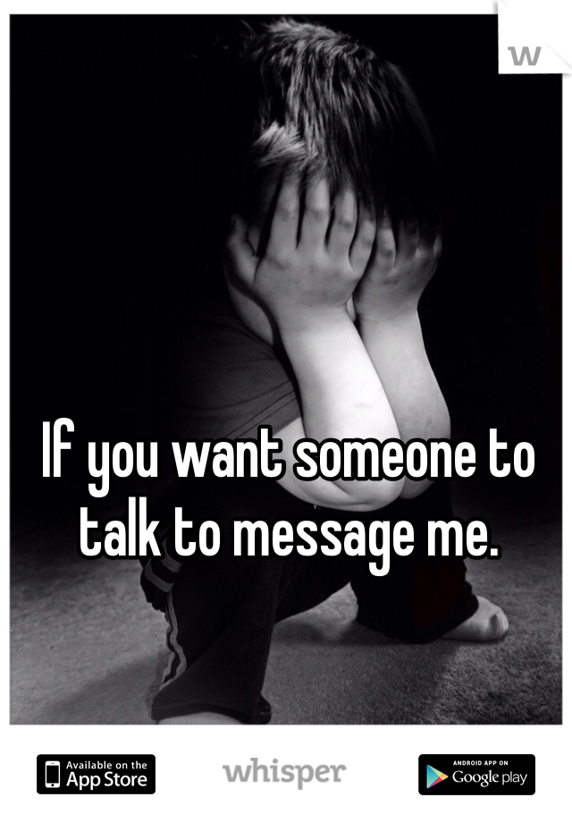 If you want someone to talk to message me. 