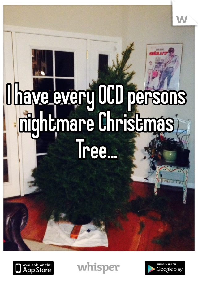 I have every OCD persons nightmare Christmas Tree...