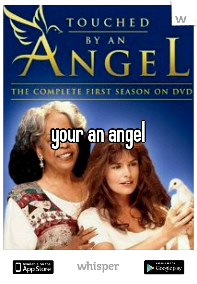 your an angel