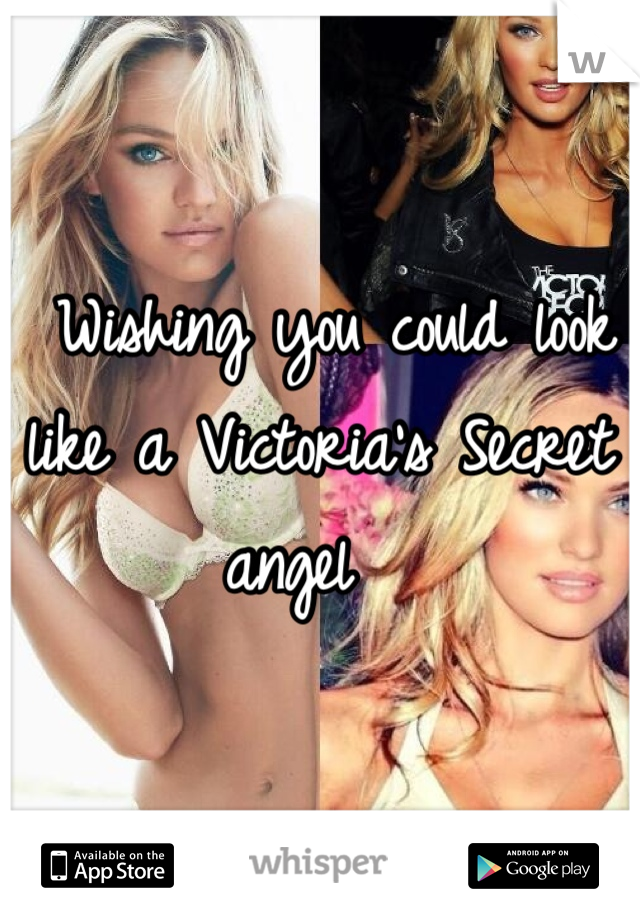  Wishing you could look like a Victoria's Secret angel  
