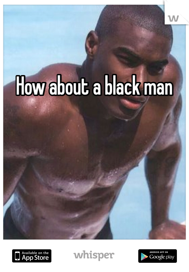 How about a black man 