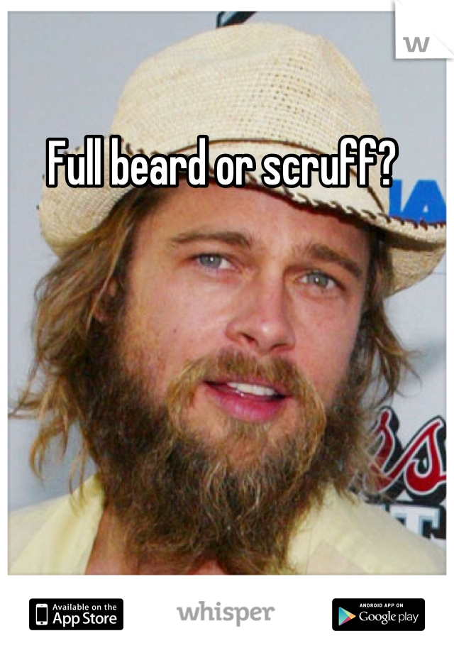 Full beard or scruff? 