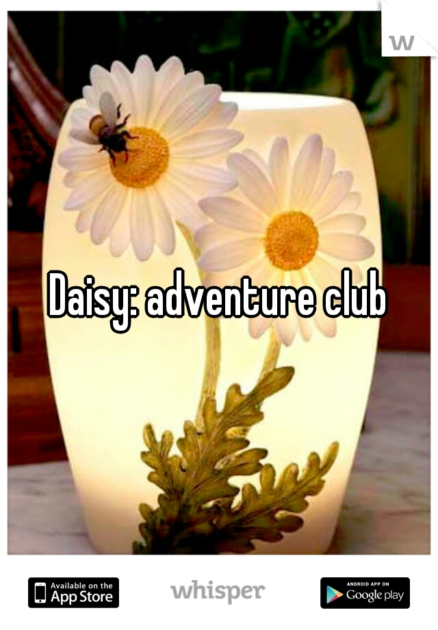 Daisy: adventure club