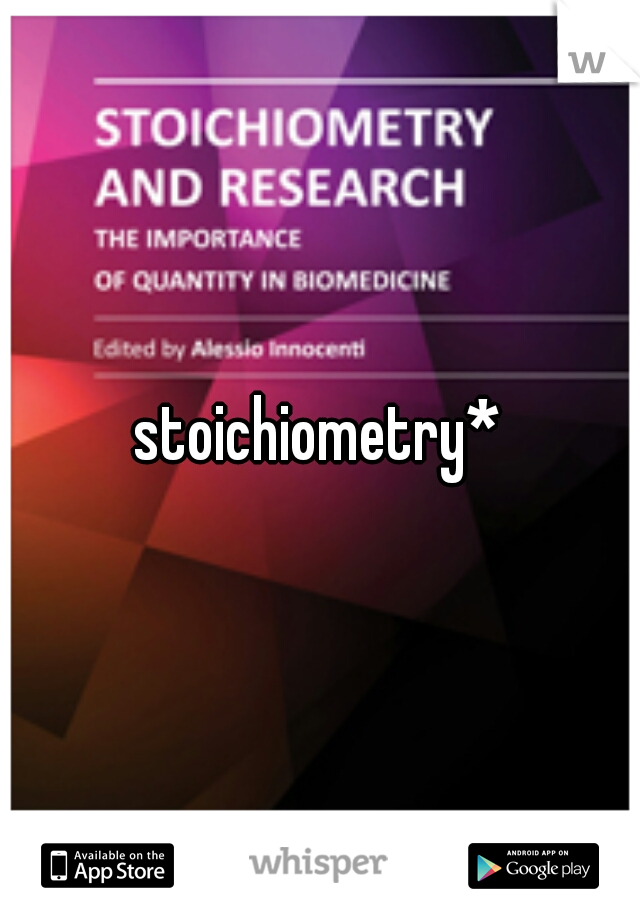 stoichiometry*