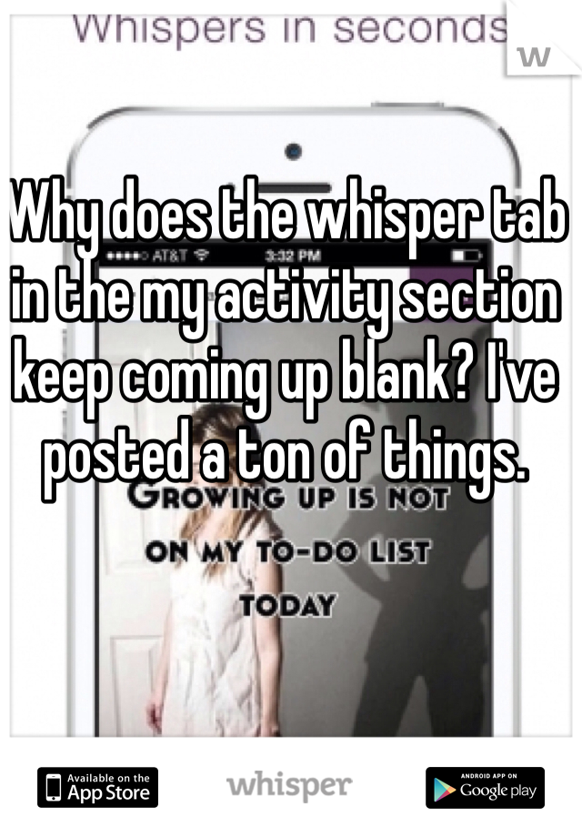 Why does the whisper tab in the my activity section keep coming up blank? I've posted a ton of things.