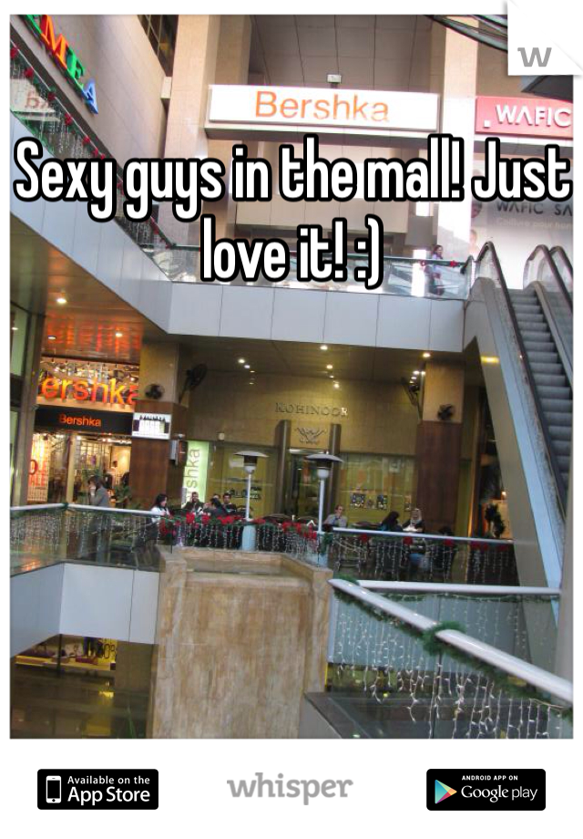 Sexy guys in the mall! Just love it! :)