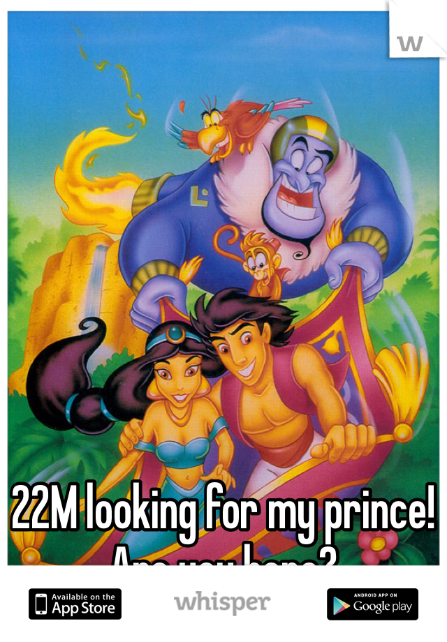 22M looking for my prince! Are you here?