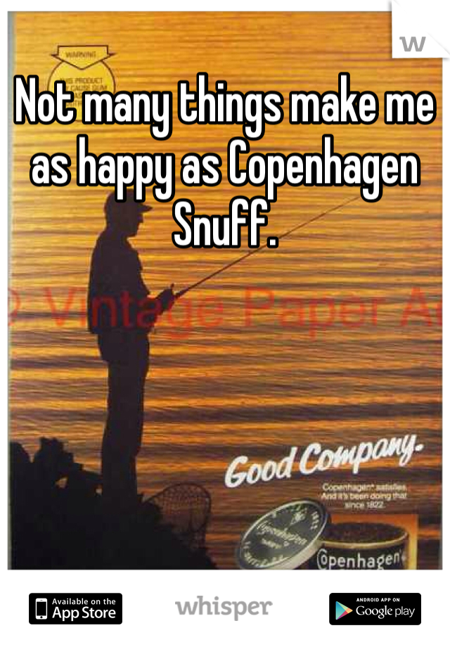 Not many things make me as happy as Copenhagen Snuff.