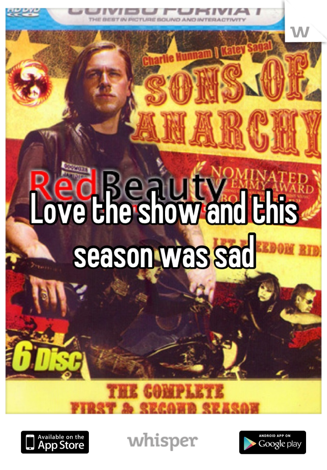 Love the show and this season was sad