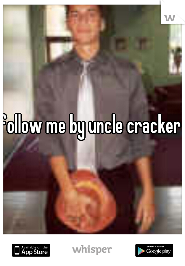 follow me by uncle cracker 