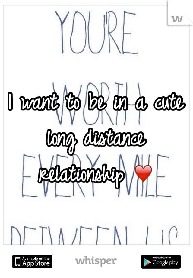 I want to be in a cute long distance relationship ❤️
