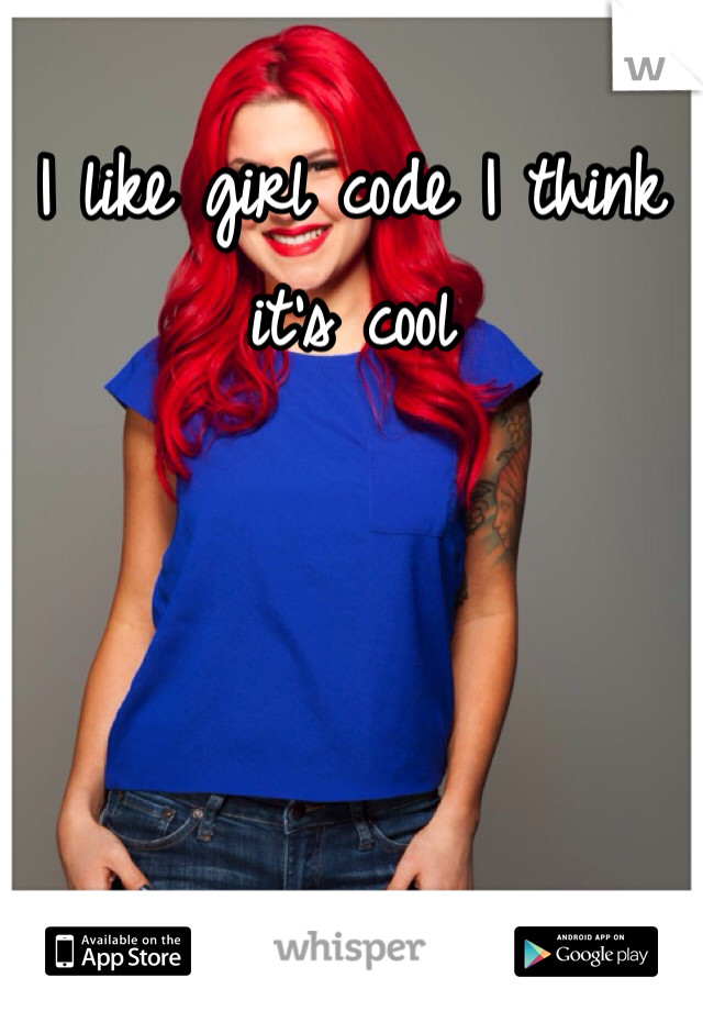 I like girl code I think it's cool 
