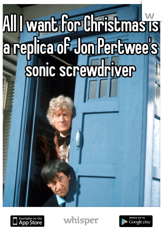 All I want for Christmas is a replica of Jon Pertwee's sonic screwdriver 