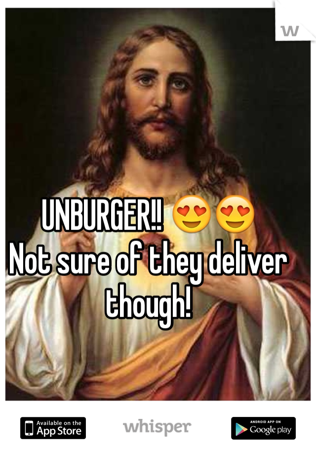 UNBURGER!! 😍😍
Not sure of they deliver though!