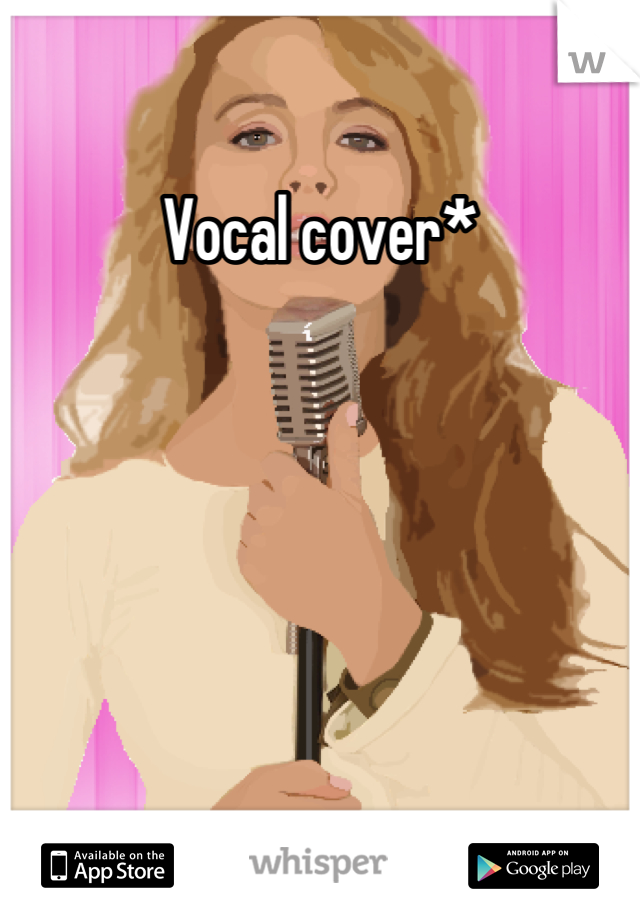 Vocal cover*