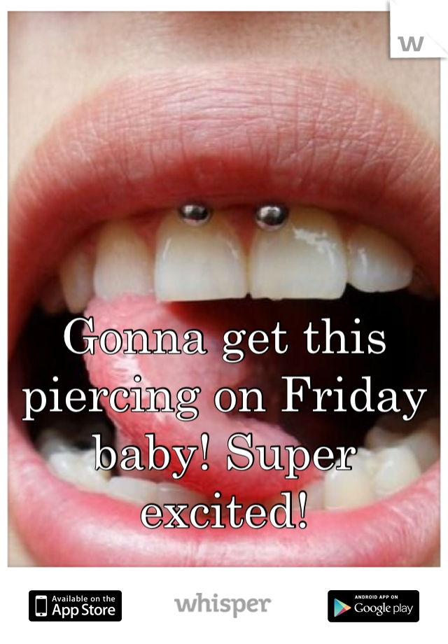 Gonna get this piercing on Friday baby! Super excited!