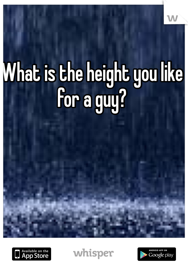 What is the height you like for a guy?