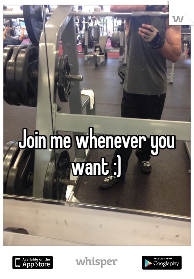 Join me whenever you want :)