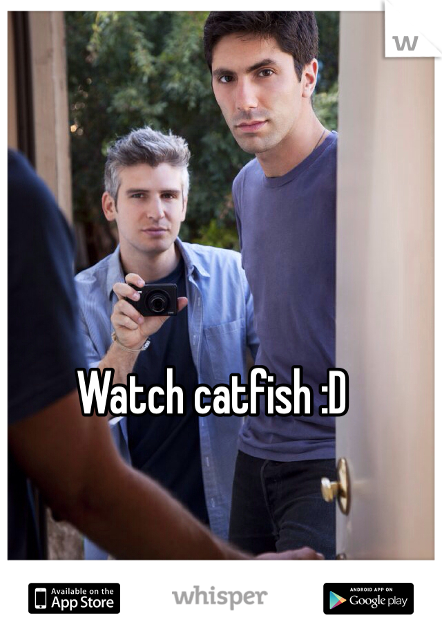 Watch catfish :D