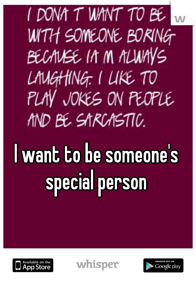 I want to be someone's special person 