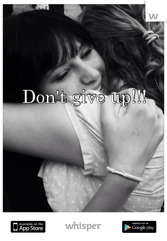 Don't give up!!!