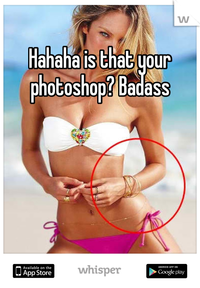 Hahaha is that your photoshop? Badass