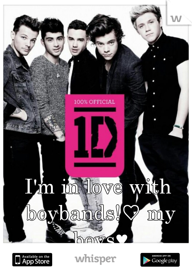 I'm in love with boybands!♡ my boys♥
