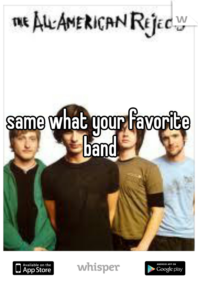same what your favorite band