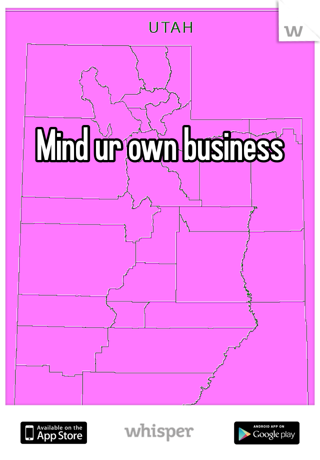 Mind ur own business