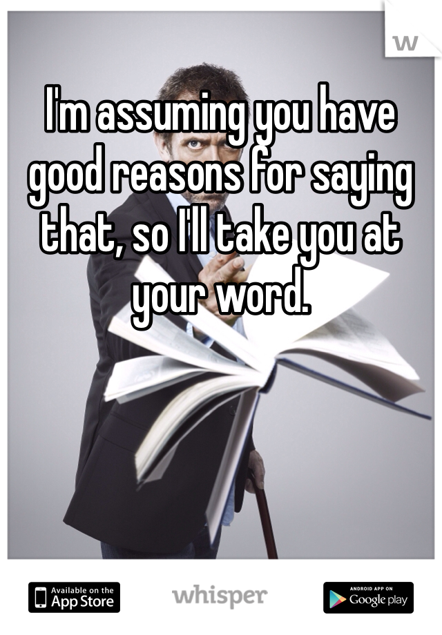 I'm assuming you have good reasons for saying that, so I'll take you at your word.