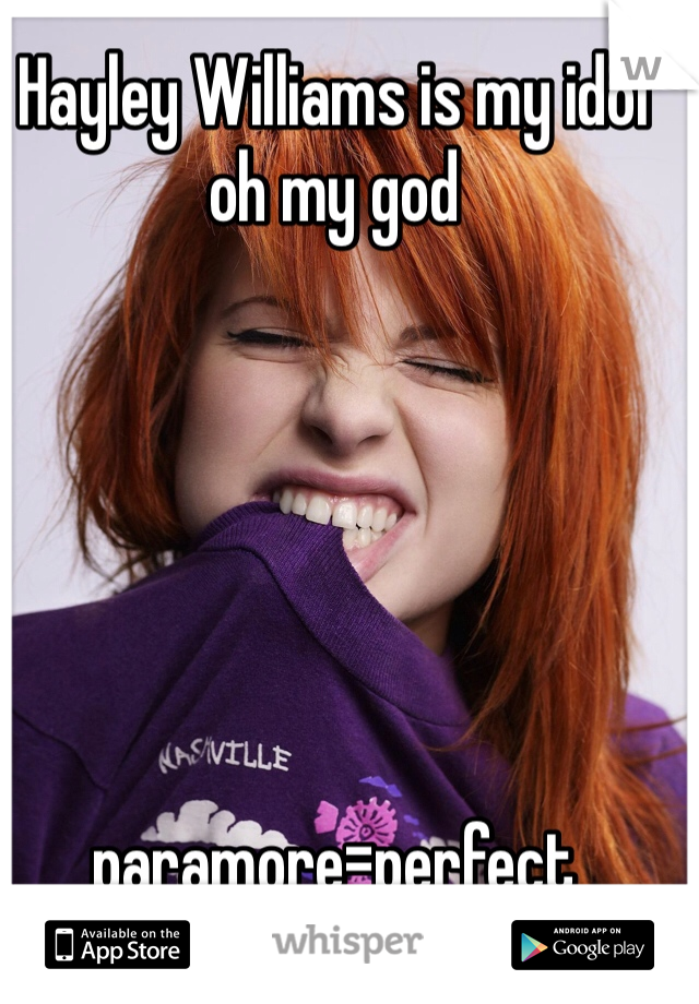 Hayley Williams is my idol oh my god 






paramore=perfect 