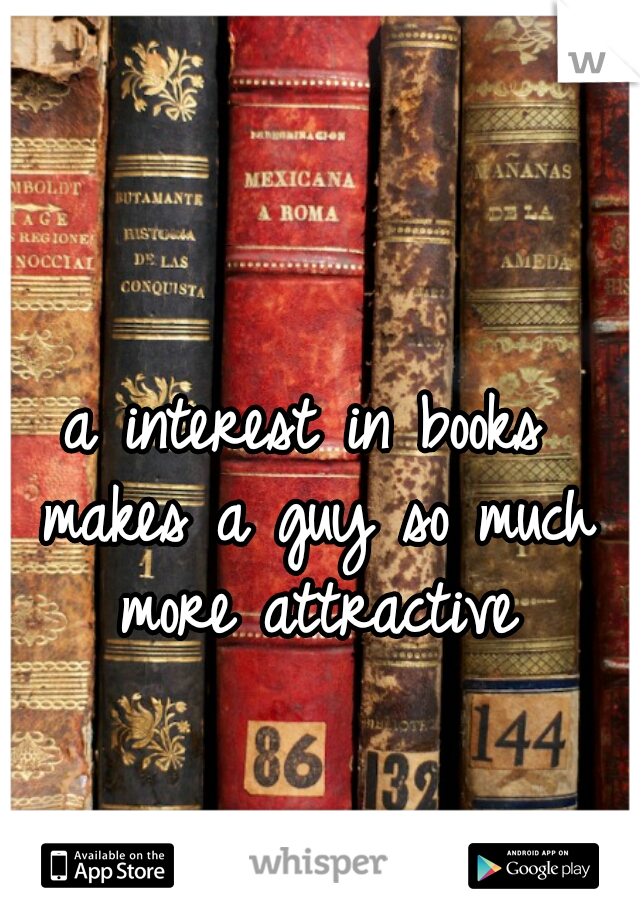 a interest in books makes a guy so much more attractive