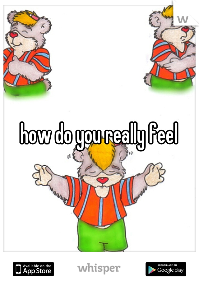 how do you really feel