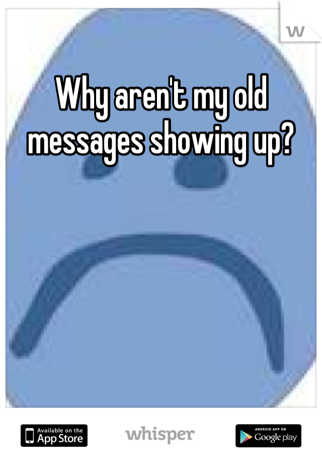 Why aren't my old messages showing up?