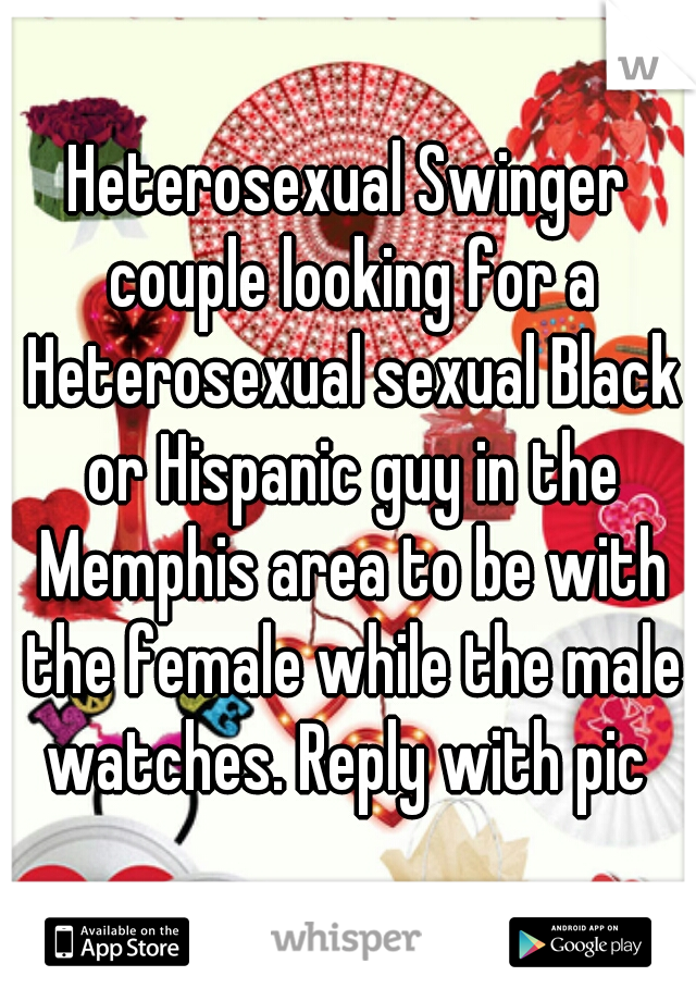 Heterosexual Swinger couple looking for a Heterosexual sexual Black or Hispanic guy in the Memphis area to be with the female while the male watches. Reply with pic 