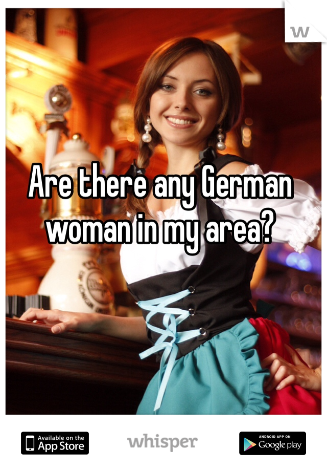 Are there any German woman in my area? 