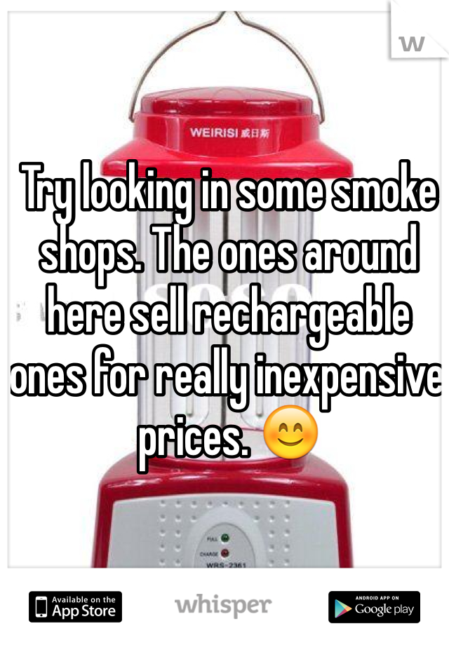 Try looking in some smoke shops. The ones around here sell rechargeable ones for really inexpensive prices. 😊