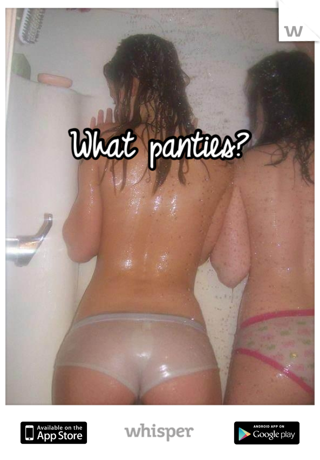 What panties? 