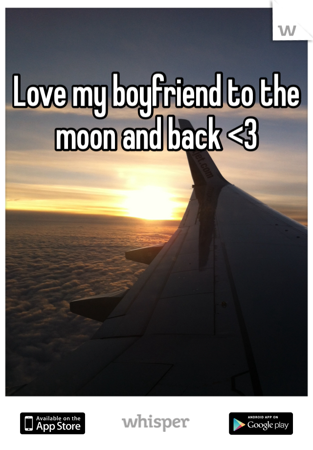 Love my boyfriend to the moon and back <3 