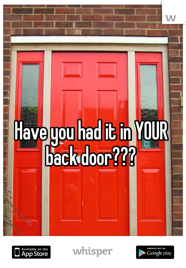 Have you had it in YOUR back door???