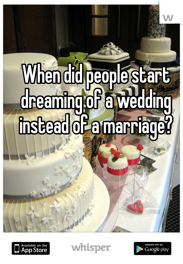 When did people start dreaming of a wedding instead of a marriage?