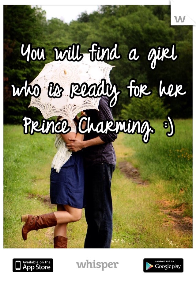 You will find a girl who is ready for her Prince Charming. :) 