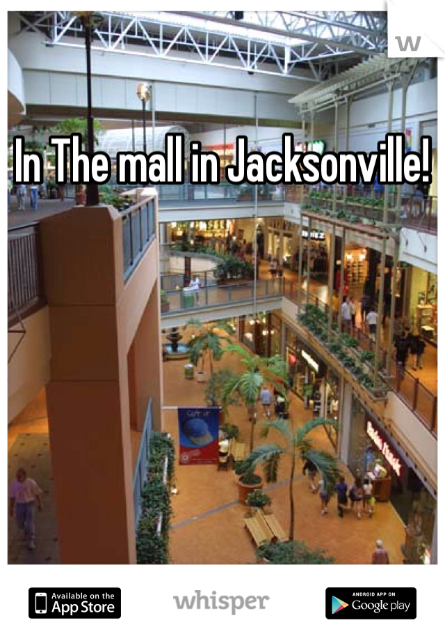 In The mall in Jacksonville!
