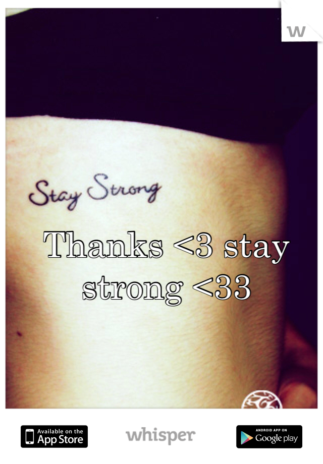 Thanks <3 stay strong <33