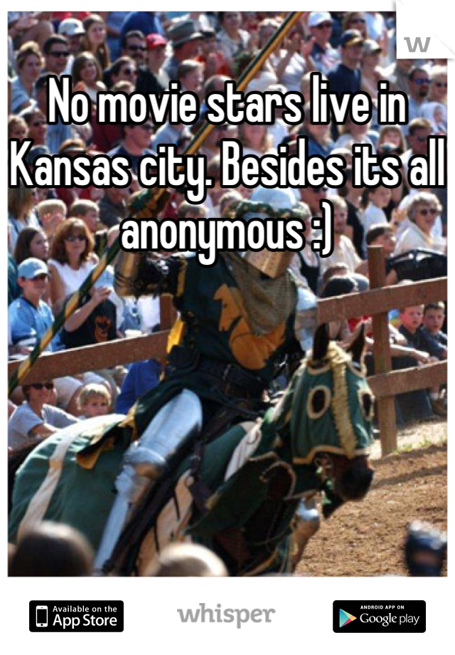No movie stars live in Kansas city. Besides its all anonymous :)