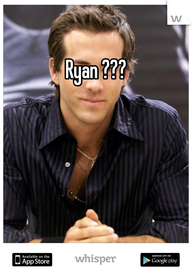 Ryan ???