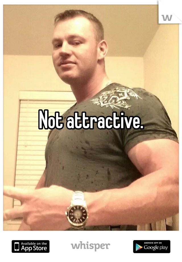 Not attractive.