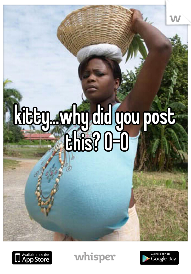 kitty...why did you post this? 0-0