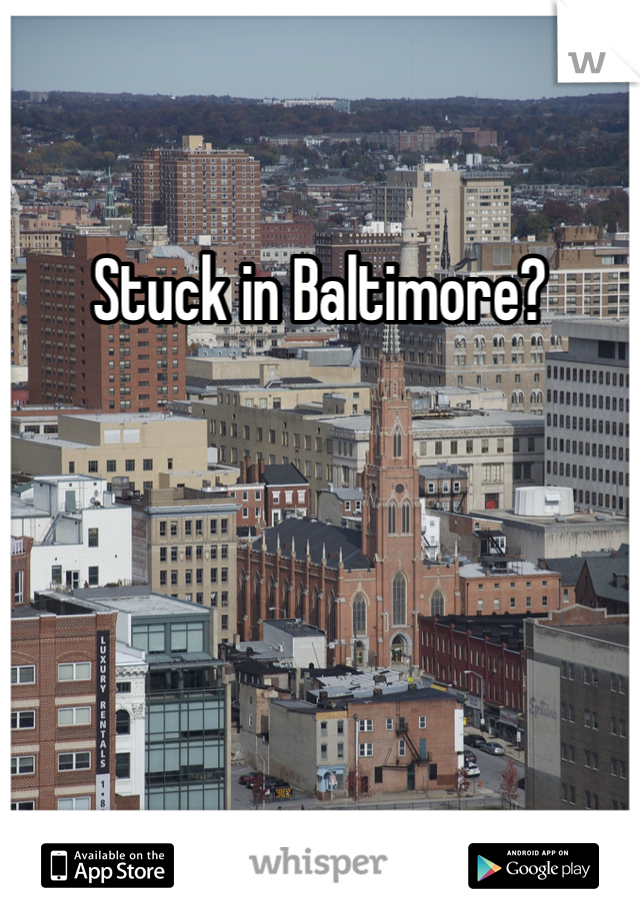 Stuck in Baltimore?