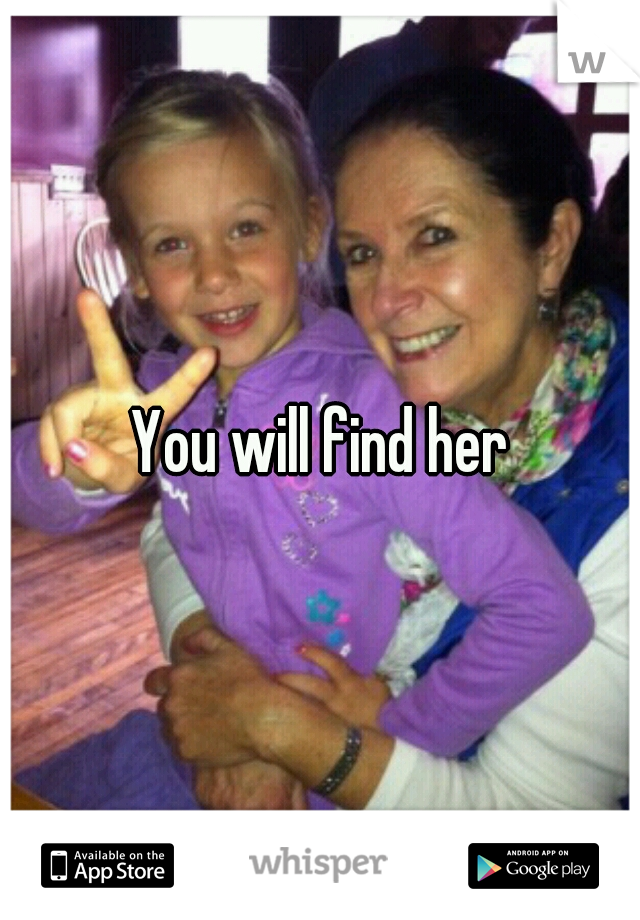 You will find her
